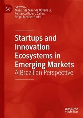 Startups and Innovation Ecosystems in Emerging Markets: A Brazilian Perspective (Hardcover, 2019)