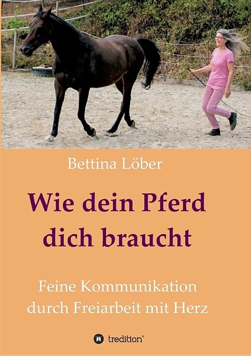 Wie Dein Pferd Dich Braucht (Paperback)