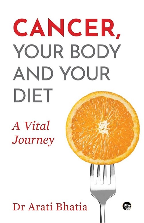 Cancer, Your Body and Your Diet: A Vital Journey (Paperback)
