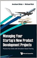 Managing Your Startup's New Product Development Projects: Practice Your Skills with Simulation-Based Training (Hardcover)