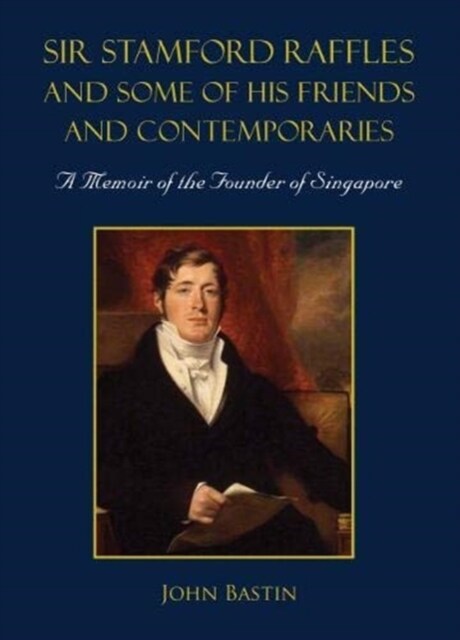 Sir Stamford Raffles and Some of His Friends and Contemporaries: A Memoir of the Founder of Singapore (Hardcover)