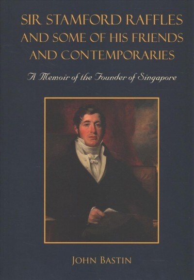 Sir Stamford Raffles and Some of His Friends and Contemporaries: A Memoir of the Founder of Singapore (Paperback)