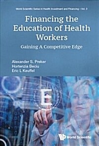 Financing the Education of Health Workers: Gaining a Competitive Edge (Hardcover)