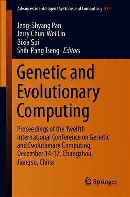 Genetic and Evolutionary Computing: Proceedings of the Twelfth International Conference on Genetic and Evolutionary Computing, December 14-17, Changzh (Paperback, 2019)