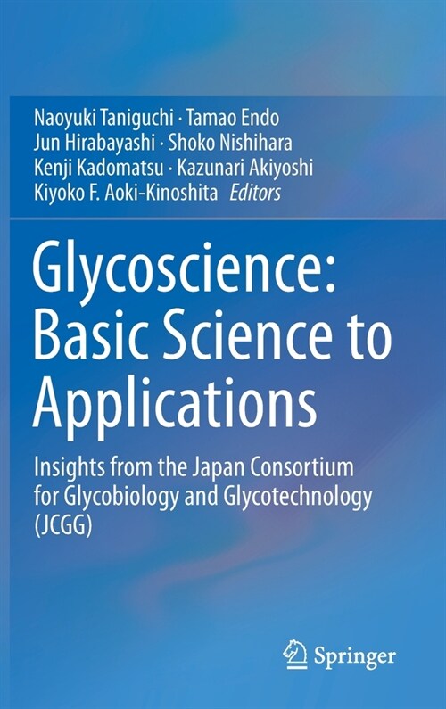 Glycoscience: Basic Science to Applications: Insights from the Japan Consortium for Glycobiology and Glycotechnology (Jcgg) (Hardcover, 2019)