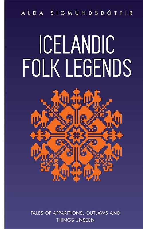 Icelandic Folk Legends: Tales of Apparitions, Outlaws and Things Unseen (Paperback)