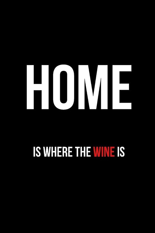 Home Is Where the Wine Is: Blank Line Journal (Paperback)