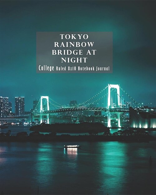 Tokyo Rainbow Bridge at Night College Ruled 8x10 Notebook Journal (Paperback)