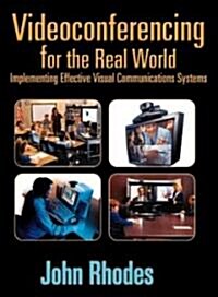 Videoconferencing for the Real World : Implementing Effective Visual Communications Systems (Paperback)