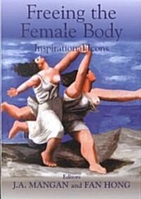 Freeing the Female Body : Inspirational Icons (Hardcover)
