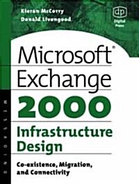 Microsoft Exchange 2000 Infrastructure Design : Co-existence, Migration and Connectivity (Paperback, 2000 ed.)