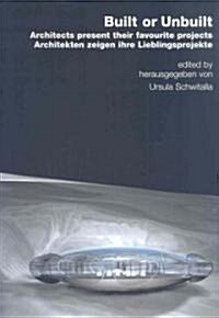 Built or Unbuilt: Architects Present Their Favorite Projects (Hardcover)