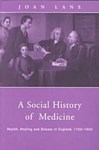 A Social History of Medicine : Health, Healing and Disease in England, 1750-1950 (Paperback)
