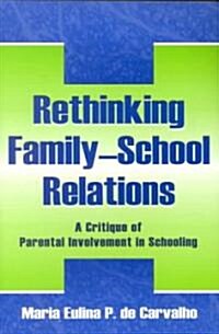 Rethinking Family-School Relations: A Critique of Parental Involvement in Schooling (Paperback)