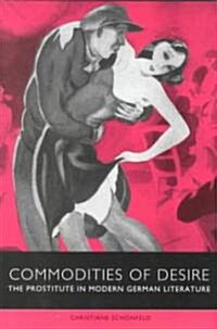 Commodities of Desire: The Prostitute in Modern German Literature (Hardcover)