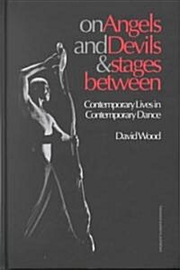 On Angels and Devils and Stages Between : Contemporary Lives in Contemporary Dance (Hardcover)