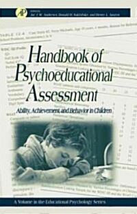 Handbook of Psychoeducational Assessment: A Practical Handbook a Volume in the Educational Psychology Series Volume . (Hardcover)