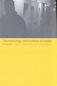 The Sociology and Politics of Health : A Reader (Paperback)