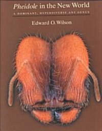 Pheidole in the New World: A Dominant, Hyperdiverse Ant Genus (Hardcover)