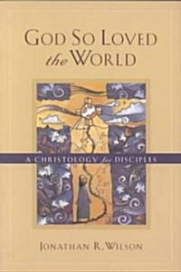 God So Loved the World: A Christology for Disciples (Paperback)