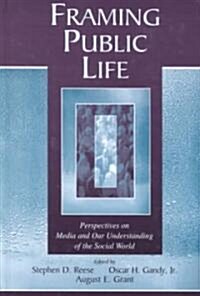 Framing Public Life: Perspectives on Media and Our Understanding of the Social World (Hardcover)