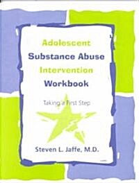 Adolescent Substance Abuse Intervention Workbook: Taking a First Step (Paperback)