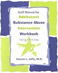 Staff Manual for Adolescent Substance Abuse Intervention Workbook: Taking a First Step (Paperback)