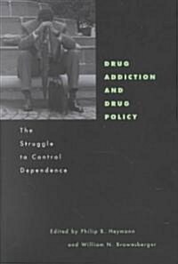 Drug Addiction and Drug Policy: The Struggle to Control Dependence (Hardcover)