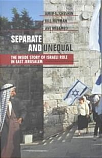Separate and Unequal: The Inside Story of Israeli Rule in East Jerusalem (Paperback)