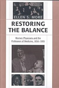 Restoring the Balance: Women Physicians and the Profession of Medicine, 1850-1995 (Paperback, Revised)
