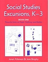 Social Studies Excursions, K-3: Book One: Powerful Units on Food, Clothing, and Shelter (Paperback)