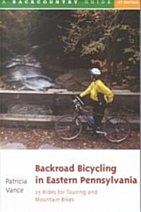 Backroad Bicycling in Eastern Pennsylvania: 25 Rides for Touring and Mountain Bikes (Paperback)
