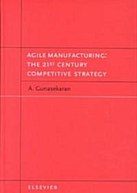 Agile Manufacturing: The 21st Century Competitive Strategy (Hardcover)