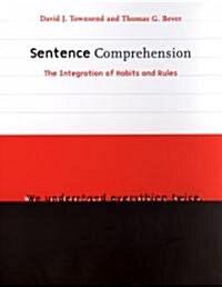 Sentence Comprehension: The Integration of Habits and Rules (Hardcover)