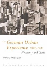 The German Urban Experience : Modernity and Crisis, 1900-1945 (Paperback)