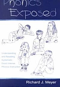 Phonics Exposed: Understanding and Resisting Systematic Direct Intense Phonics Instruction (Paperback)