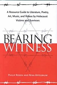 Bearing Witness: A Resource Guide to Literature, Poetry, Art, Music, and Videos by Holocaust Victims and Survivors (Hardcover)