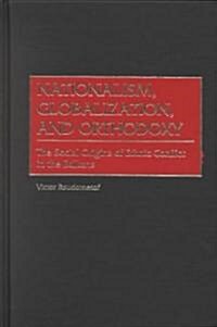 Nationalism, Globalization, and Orthodoxy: The Social Origins of Ethnic Conflict in the Balkans (Hardcover)