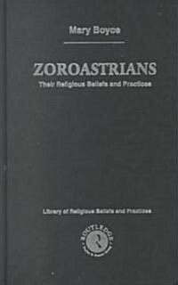 Zoroastrians : Their Religious Beliefs and Practices (Hardcover, 2 ed)