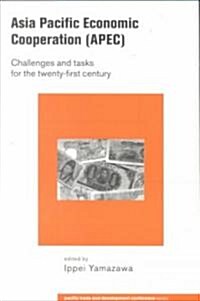 Asia Pacific Economic Cooperation (APEC) : Challenges and Tasks for the Twenty First Century (Paperback)