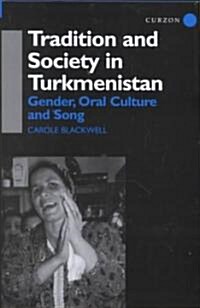 Tradition and Society in Turkmenistan : Gender, Oral Culture and Song (Hardcover)