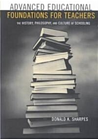 Advanced Educational Foundations for Teachers: The History, Philosophy, and Culture of Schooling (Paperback)