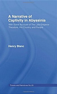 A Narrative of Captivity in Abyssinia (1868) : With Some Account of the Late Emperor Theodore, His Country and People (Hardcover)