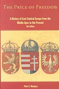 The Price of Freedom : A History of East Central Europe from the Middle Ages to the Present (Paperback, 2 ed)