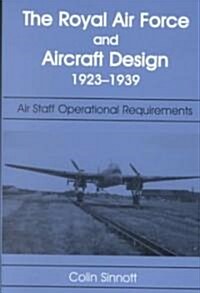 The RAF and Aircraft Design : Air Staff Operational Requirements 1923-1939 (Hardcover)