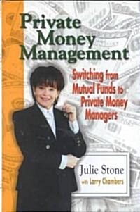 Private Money Management: Switching from Mutual Funds to Private Money Managers (Hardcover)