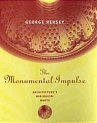 The Monumental Impulse: Architectures Biological Roots (Paperback, Revised)