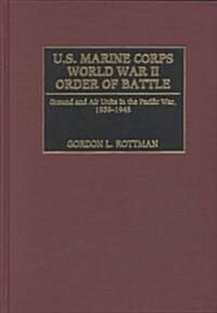 U.S. Marine Corps World War II Order of Battle: Ground and Air Units in the Pacific War, 1939-1945 (Hardcover)