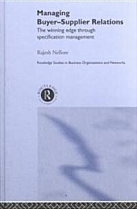 Managing Buyer-supplier Relations : The Winning Edge Through Specification Management (Hardcover)
