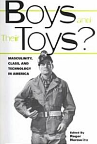 Boys and their Toys : Masculinity, Class and Technology in America (Paperback)
